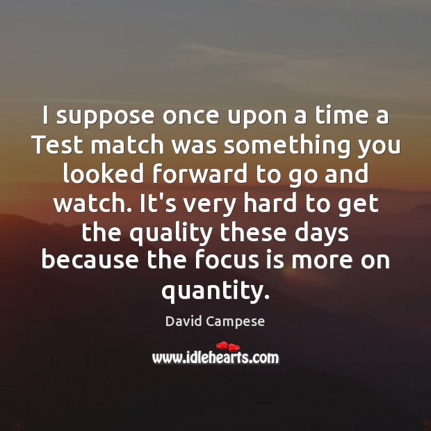 I suppose once upon a time a Test match was something you David Campese Picture Quote