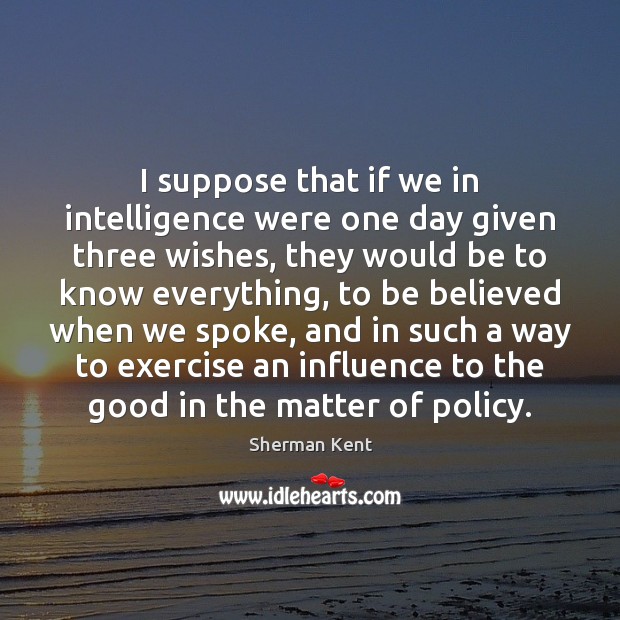 I suppose that if we in intelligence were one day given three Exercise Quotes Image