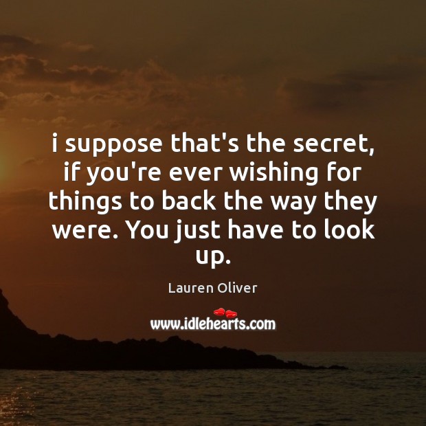 I suppose that’s the secret, if you’re ever wishing for things to Lauren Oliver Picture Quote
