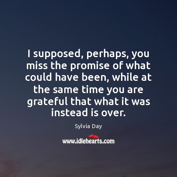 I supposed, perhaps, you miss the promise of what could have been, Sylvia Day Picture Quote