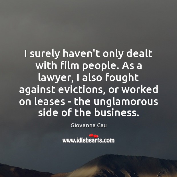 I surely haven’t only dealt with film people. As a lawyer, I Giovanna Cau Picture Quote