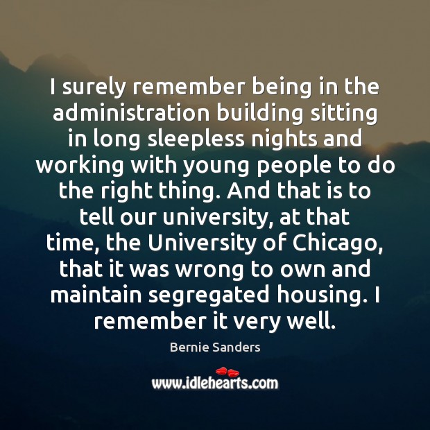 I surely remember being in the administration building sitting in long sleepless Bernie Sanders Picture Quote