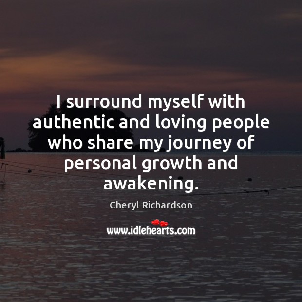 I surround myself with authentic and loving people who share my journey Cheryl Richardson Picture Quote