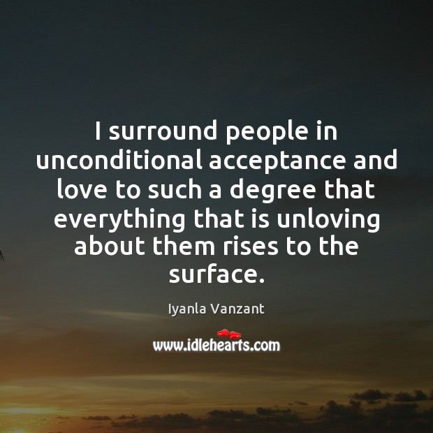 I surround people in unconditional acceptance and love to such a degree Image