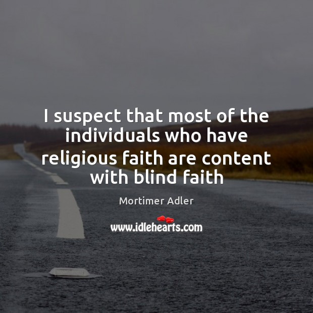 I suspect that most of the individuals who have religious faith are Image