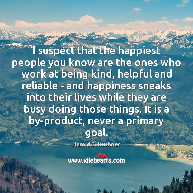 I suspect that the happiest people you know are the ones who Harold S. Kushner Picture Quote