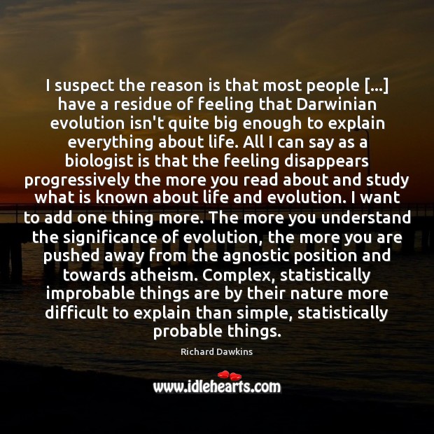I suspect the reason is that most people […] have a residue of Richard Dawkins Picture Quote