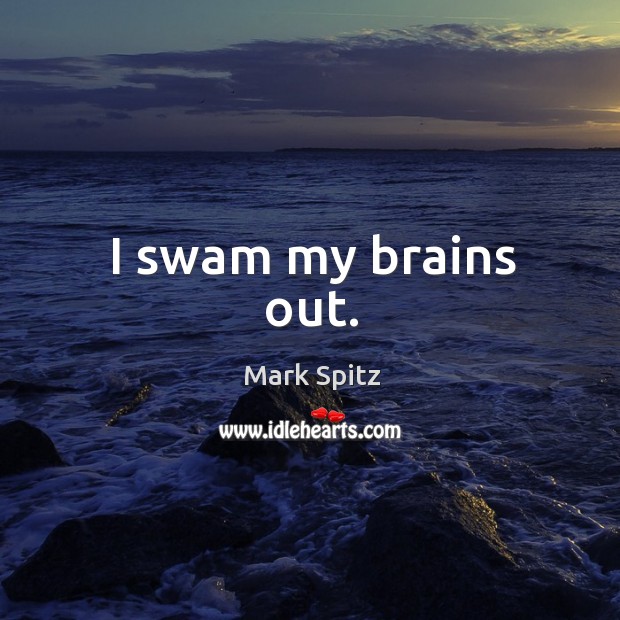 I swam my brains out. Image