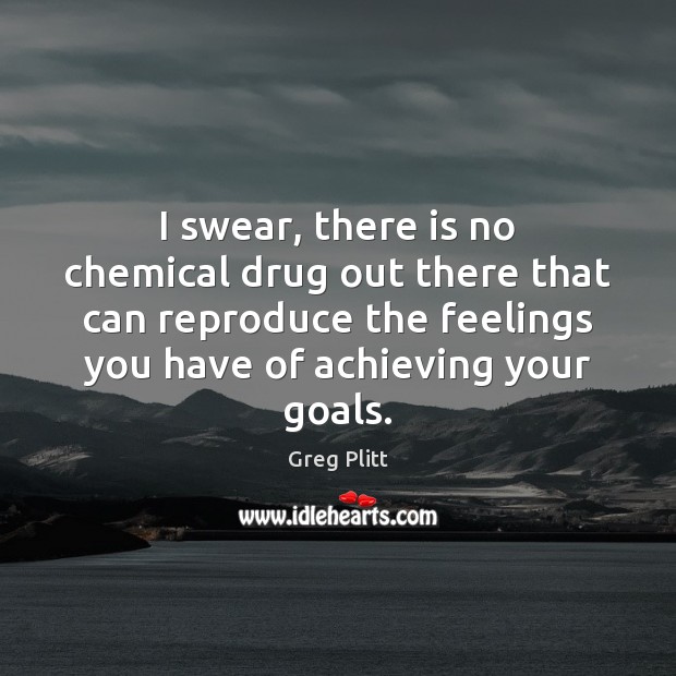 I swear, there is no chemical drug out there that can reproduce Greg Plitt Picture Quote