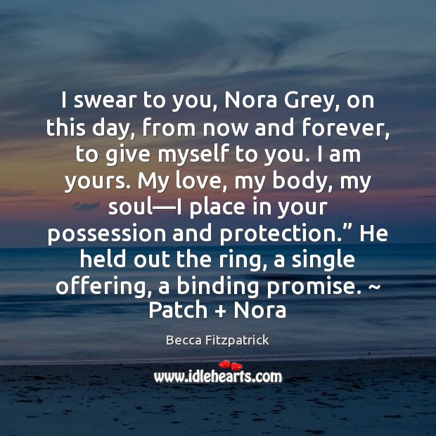 I swear to you, Nora Grey, on this day, from now and Becca Fitzpatrick Picture Quote