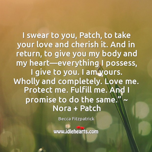 I swear to you, Patch, to take your love and cherish it. Love Me Quotes Image