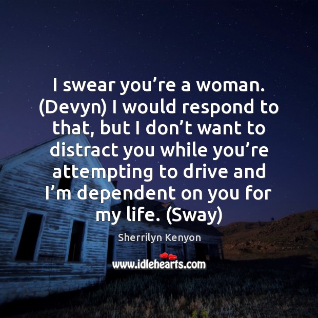 I swear you’re a woman. (Devyn) I would respond to that, Driving Quotes Image