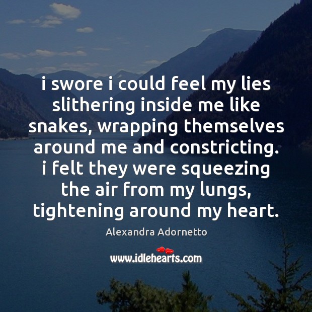 I swore i could feel my lies slithering inside me like snakes, Alexandra Adornetto Picture Quote