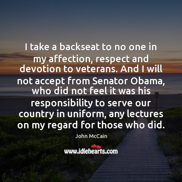 I take a backseat to no one in my affection, respect and Serve Quotes Image