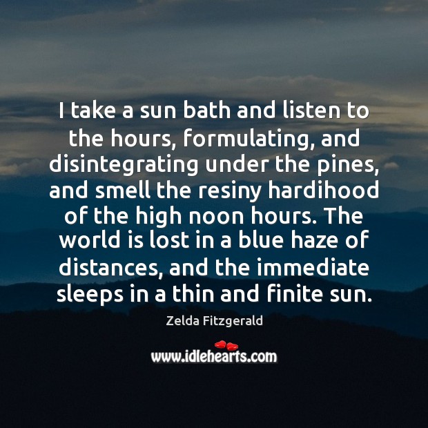 I take a sun bath and listen to the hours, formulating, and Zelda Fitzgerald Picture Quote
