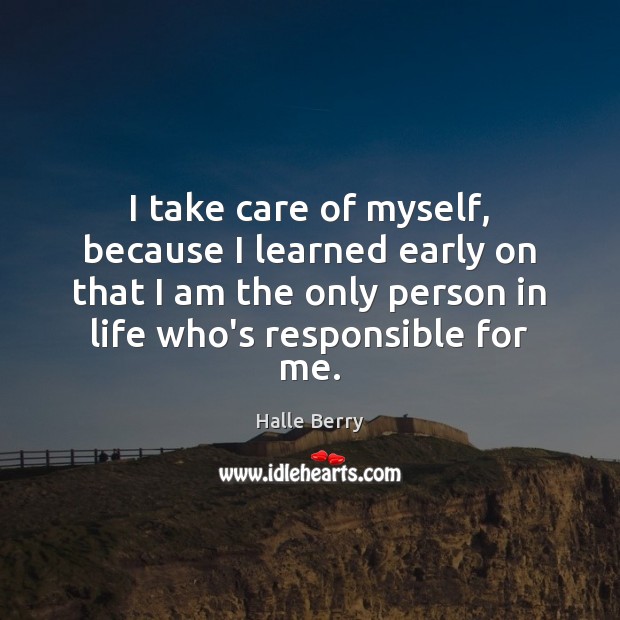 I take care of myself, because I learned early on that I Image