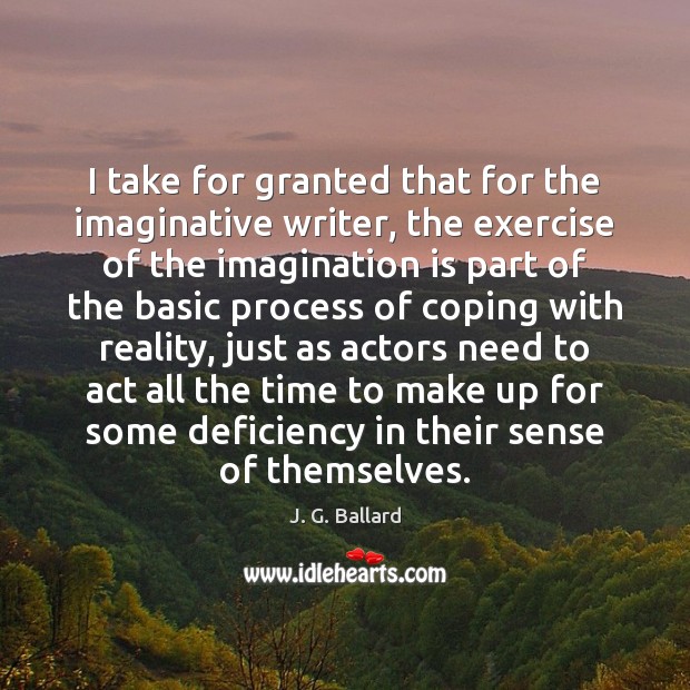 I take for granted that for the imaginative writer, the exercise of Image