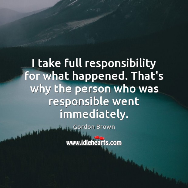I take full responsibility for what happened. That’s why the person who Image