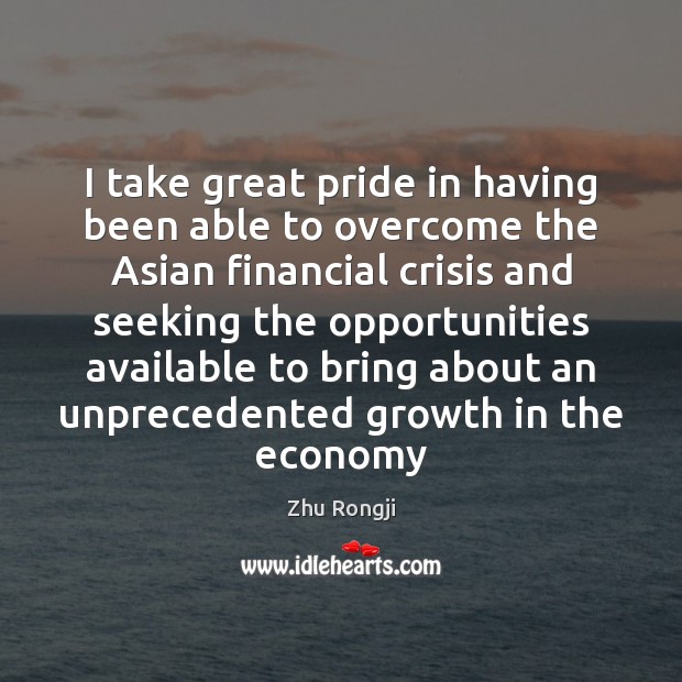 I take great pride in having been able to overcome the Asian Growth Quotes Image