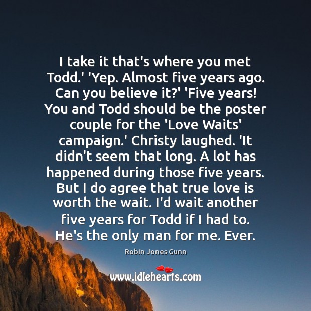 I take it that’s where you met Todd.’ ‘Yep. Almost five True Love Quotes Image