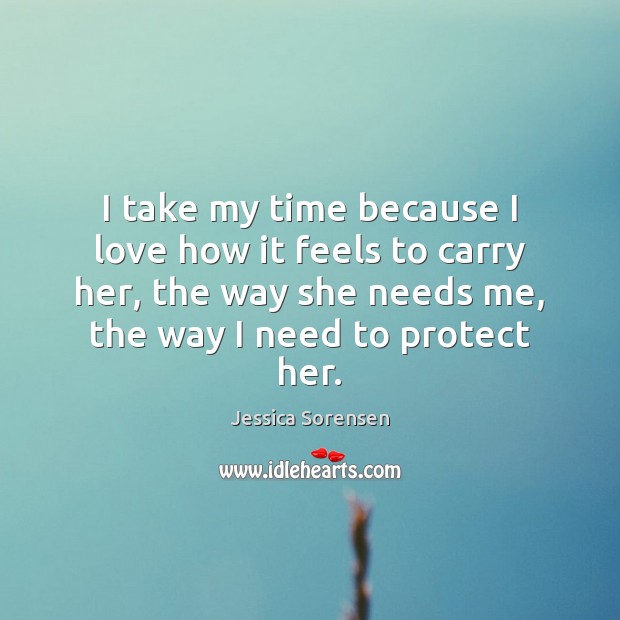 I take my time because I love how it feels to carry Jessica Sorensen Picture Quote