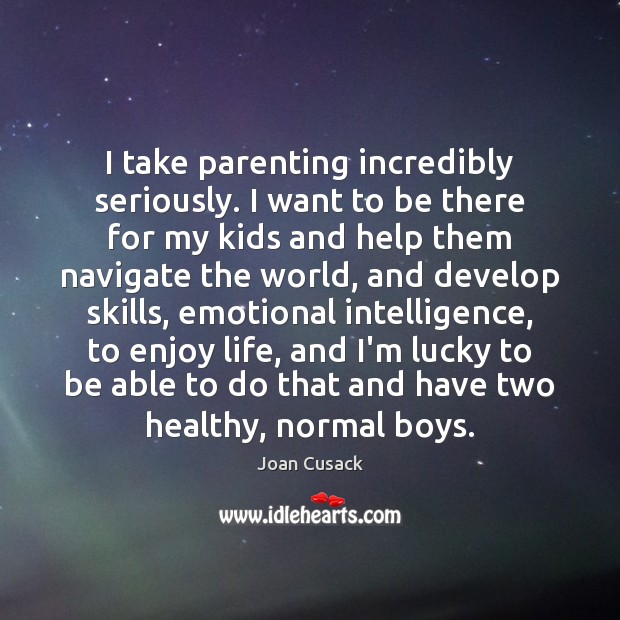 I take parenting incredibly seriously. I want to be there for my Image