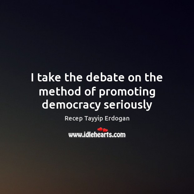I take the debate on the method of promoting democracy seriously Image