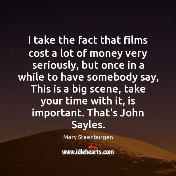 I take the fact that films cost a lot of money very Mary Steenburgen Picture Quote