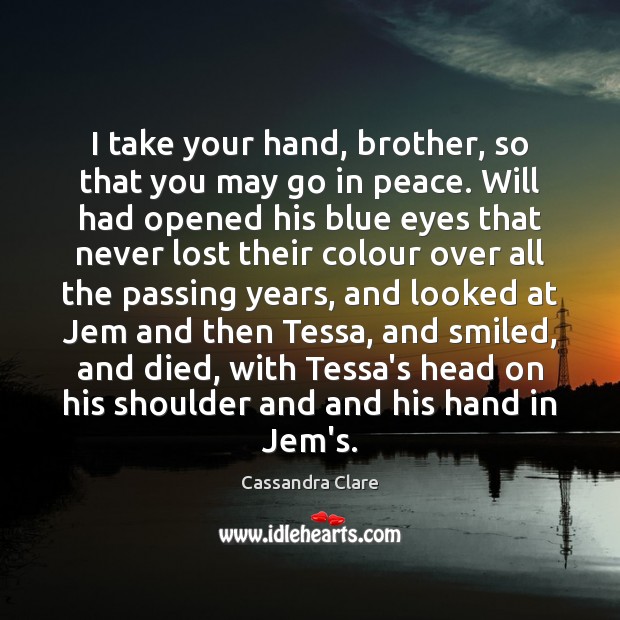 I take your hand, brother, so that you may go in peace. Brother Quotes Image