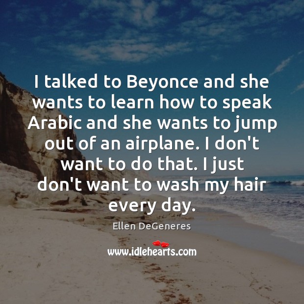 I talked to Beyonce and she wants to learn how to speak Image