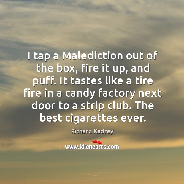 I tap a Malediction out of the box, fire it up, and Richard Kadrey Picture Quote