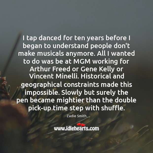 I tap danced for ten years before I began to understand people Zadie Smith Picture Quote