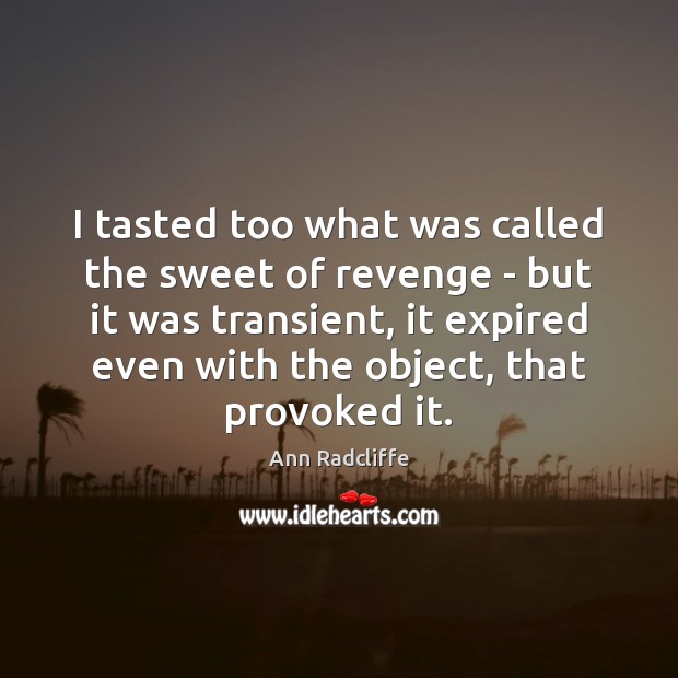 I tasted too what was called the sweet of revenge – but Ann Radcliffe Picture Quote
