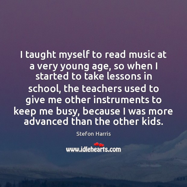 I taught myself to read music at a very young age, so Stefon Harris Picture Quote