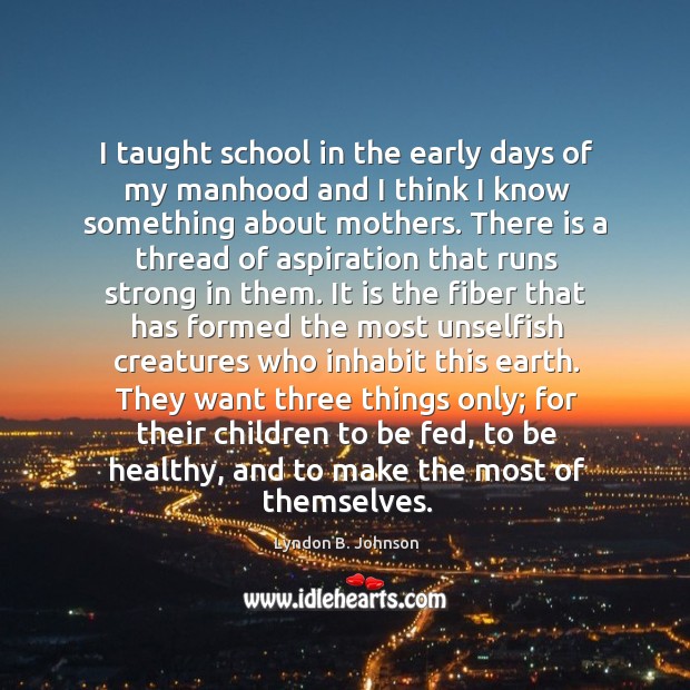 I taught school in the early days of my manhood and I Lyndon B. Johnson Picture Quote