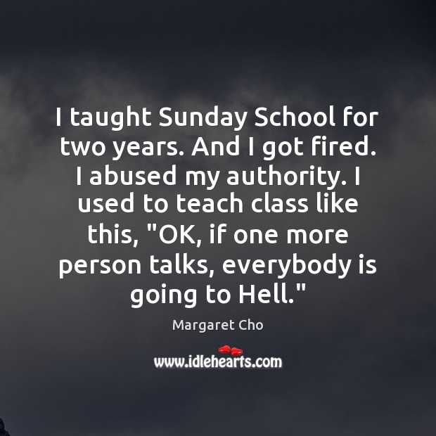 I taught Sunday School for two years. And I got fired. I Image