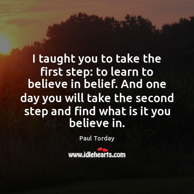 I taught you to take the first step: to learn to believe Paul Torday Picture Quote