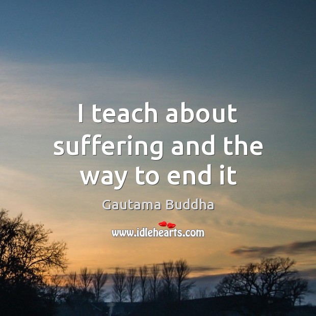 I teach about suffering and the way to end it Image