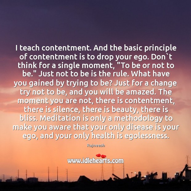 I teach contentment. And the basic principle of contentment is to drop Image