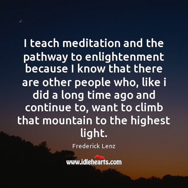I teach meditation and the pathway to enlightenment because I know that Image