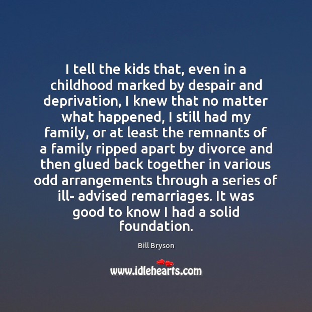 I tell the kids that, even in a childhood marked by despair Divorce Quotes Image