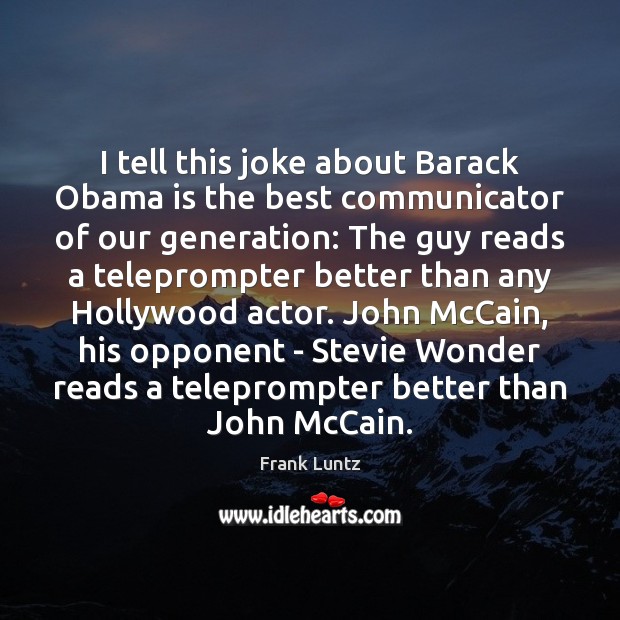 I tell this joke about Barack Obama is the best communicator of Frank Luntz Picture Quote