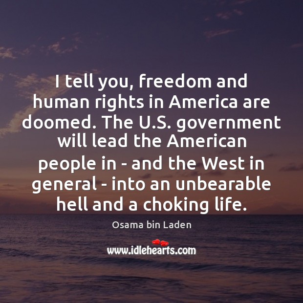 I tell you, freedom and human rights in America are doomed. The Osama bin Laden Picture Quote
