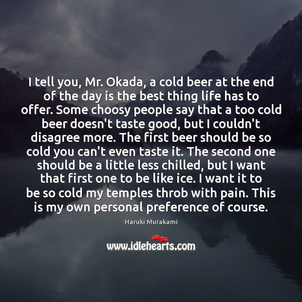 I tell you, Mr. Okada, a cold beer at the end of Image