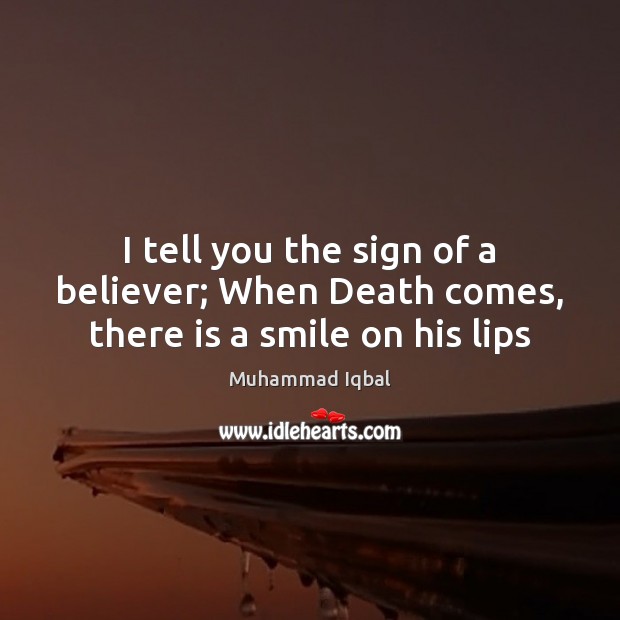 I tell you the sign of a believer; When Death comes, there is a smile on his lips Image