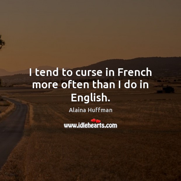 I tend to curse in French more often than I do in English. Image