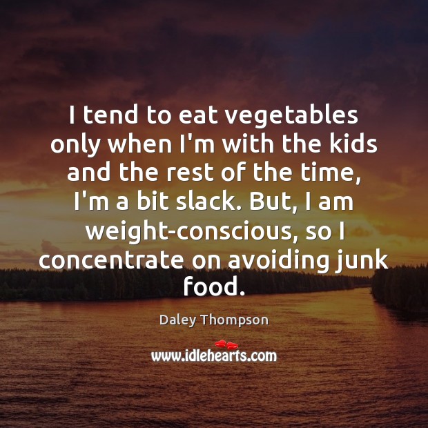 I tend to eat vegetables only when I’m with the kids and Daley Thompson Picture Quote