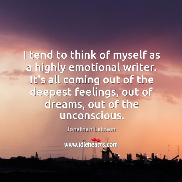 I tend to think of myself as a highly emotional writer. It’s Image