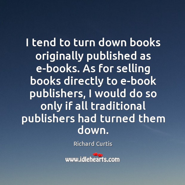 I tend to turn down books originally published as e-books. As for selling books directly to e-book publishers Image