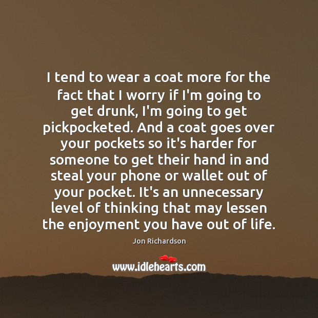 I tend to wear a coat more for the fact that I Jon Richardson Picture Quote